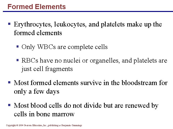Formed Elements § Erythrocytes, leukocytes, and platelets make up the formed elements § Only