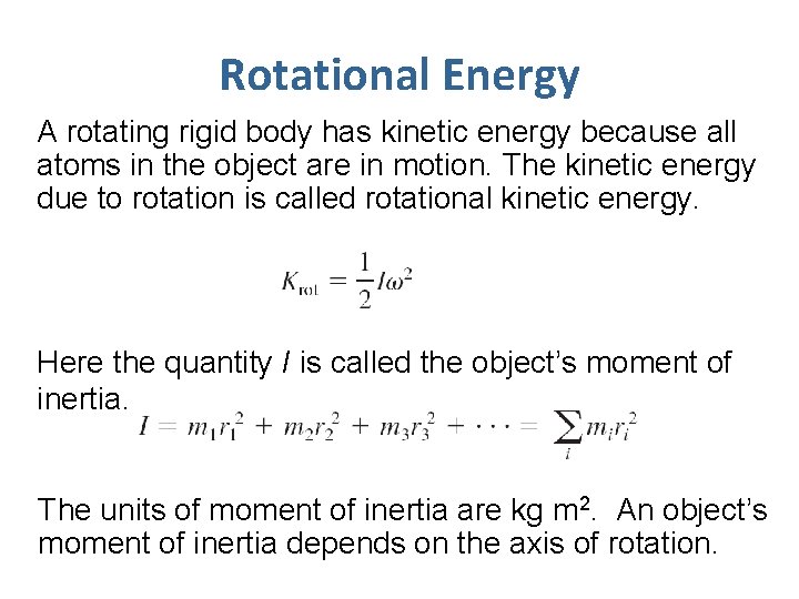 Rotational Energy A rotating rigid body has kinetic energy because all atoms in the