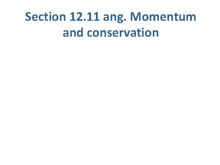 Section 12. 11 ang. Momentum and conservation 