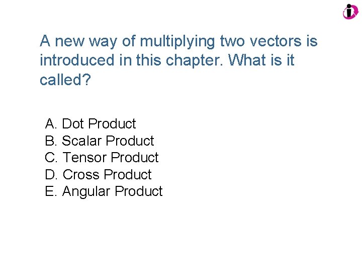 A new way of multiplying two vectors is introduced in this chapter. What is