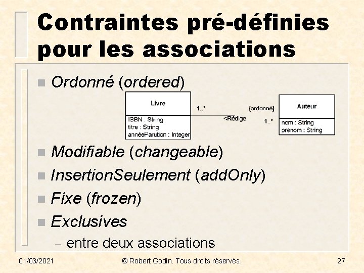 Contraintes pré-définies pour les associations n Ordonné (ordered) Modifiable (changeable) n Insertion. Seulement (add.
