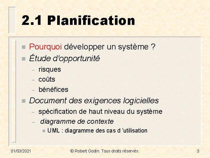 2. 1 Planification n n Pourquoi développer un système ? Étude d'opportunité – –