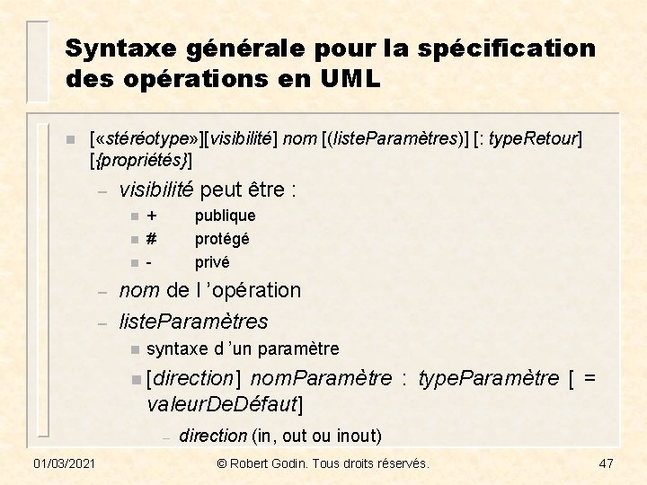Syntaxe générale pour la spécification des opérations en UML n [ «stéréotype» ][visibilité] nom