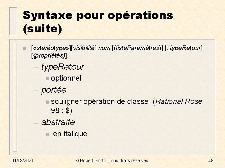 Syntaxe pour opérations (suite) n [ «stéréotype» ][visibilité] nom [(liste. Paramètres)] [: type. Retour]