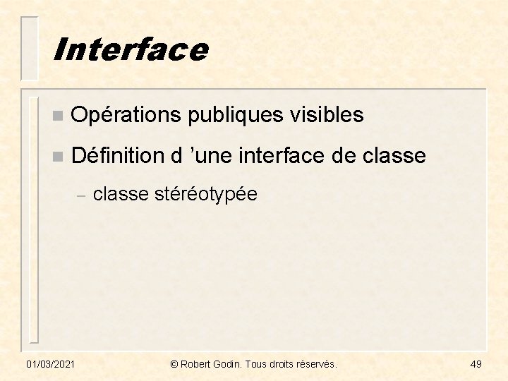 Interface n Opérations publiques visibles n Définition d ’une interface de classe – 01/03/2021