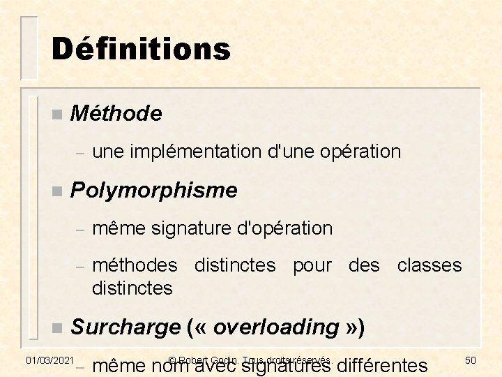 Définitions n Méthode – n n une implémentation d'une opération Polymorphisme – même signature