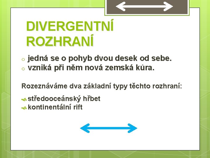 DIVERGENTNÍ ROZHRANÍ o o jedná se o pohyb dvou desek od sebe. vzniká při