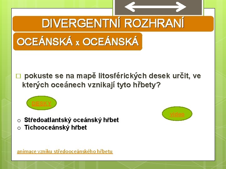 DIVERGENTNÍ ROZHRANÍ OCEÁNSKÁ X OCEÁNSKÁ � pokuste se na mapě litosférických desek určit, ve