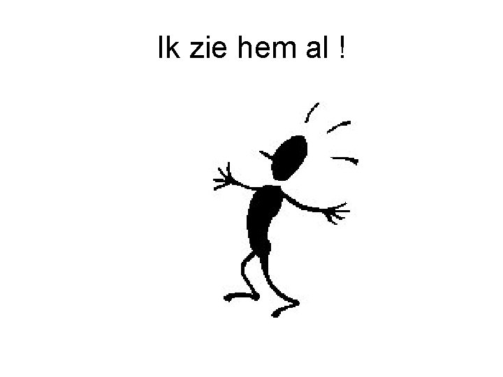 Ik zie hem al ! 