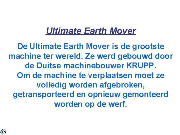 Ultimate Earth Mover De Ultimate Earth Mover is de grootste machine ter wereld. Ze