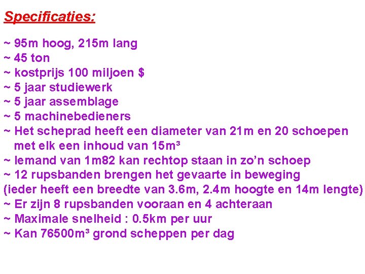 Specificaties: ~ 95 m hoog, 215 m lang ~ 45 ton ~ kostprijs 100