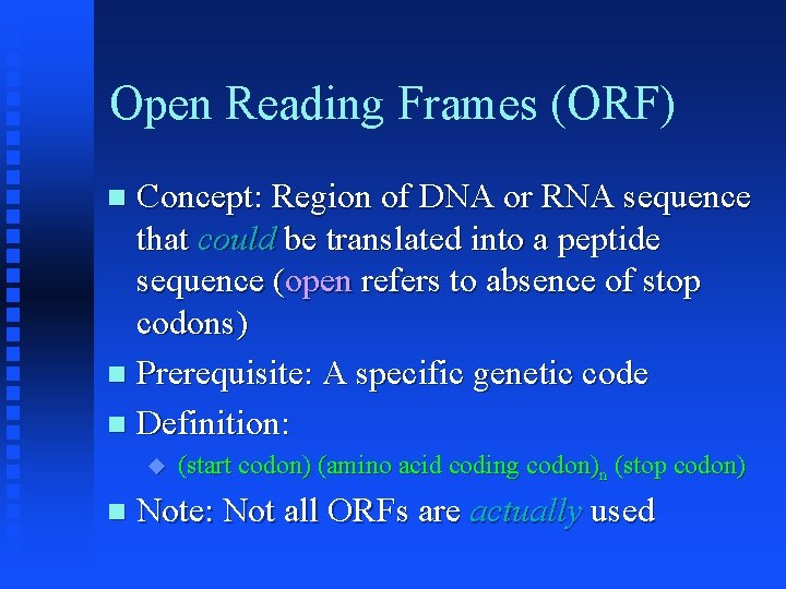 Open Reading Frames (ORF) Concept: Region of DNA or RNA sequence that could be