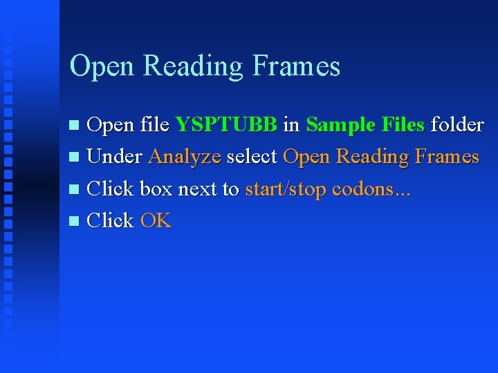 Open Reading Frames Open file YSPTUBB in Sample Files folder Under Analyze select Open