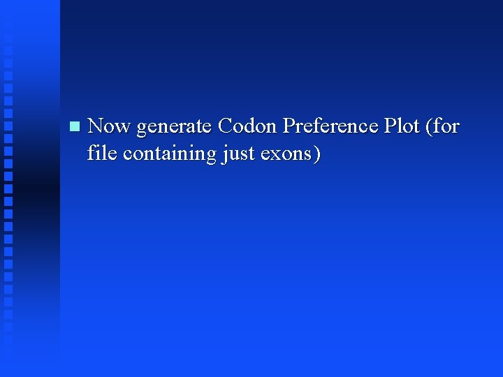  Now generate Codon Preference Plot (for file containing just exons) 