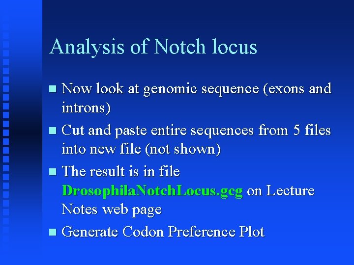 Analysis of Notch locus Now look at genomic sequence (exons and introns) Cut and