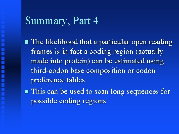 Summary, Part 4 The likelihood that a particular open reading frames is in fact