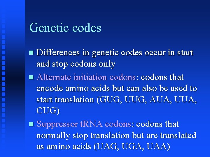 Genetic codes Differences in genetic codes occur in start and stop codons only Alternate