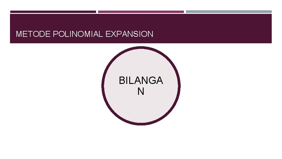 METODE POLINOMIAL EXPANSION BILANGA N 