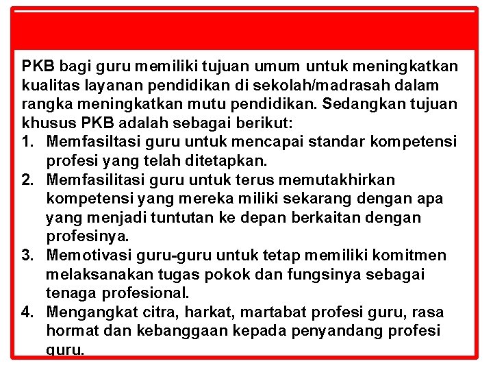 TUJUAN PKB bagi guru memiliki tujuan umum untuk meningkatkan kualitas layanan pendidikan di sekolah/madrasah