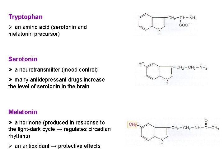 Tryptophan Ø an amino acid (serotonin and melatonin precursor) Serotonin Ø a neurotransmitter (mood