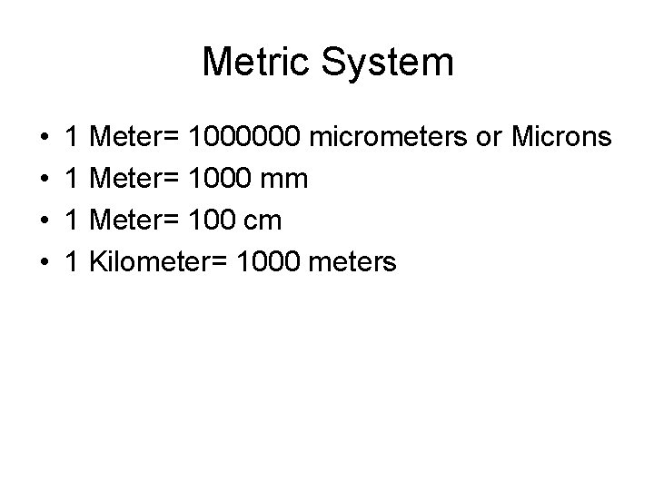 Metric System • • 1 Meter= 1000000 micrometers or Microns 1 Meter= 1000 mm