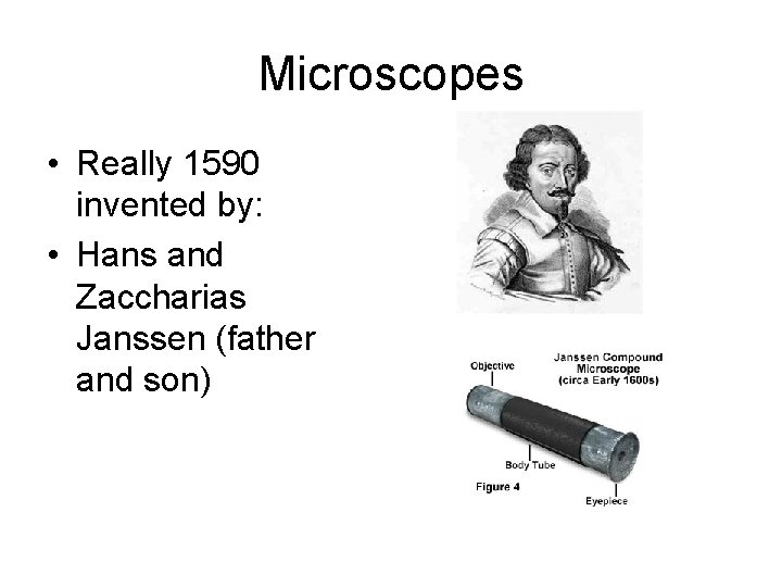 Microscopes • Really 1590 invented by: • Hans and Zaccharias Janssen (father and son)
