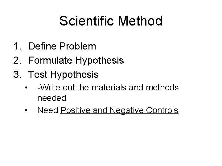 Scientific Method 1. Define Problem 2. Formulate Hypothesis 3. Test Hypothesis • • -Write