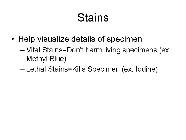 Stains • Help visualize details of specimen – Vital Stains=Don’t harm living specimens (ex.