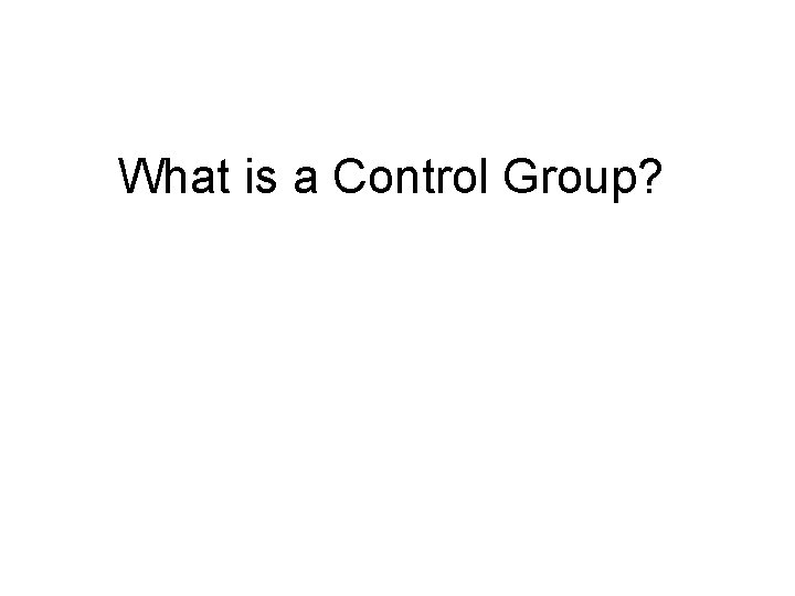 What is a Control Group? 