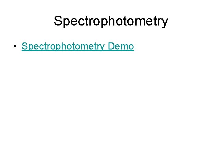 Spectrophotometry • Spectrophotometry Demo 