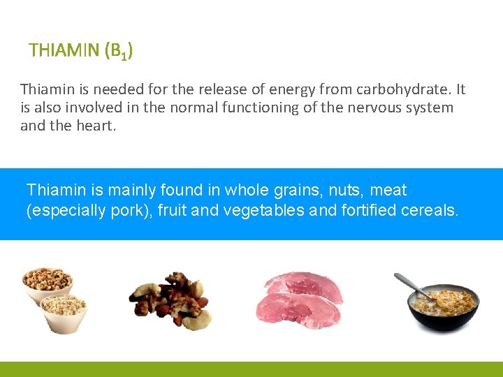 THIAMIN (B 1) Thiamin is needed for the release of energy from carbohydrate. It