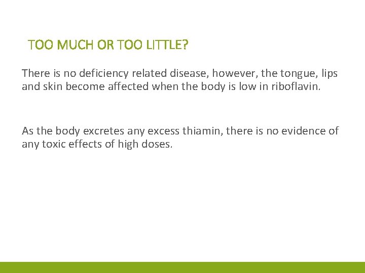 TOO MUCH OR TOO LITTLE? There is no deficiency related disease, however, the tongue,