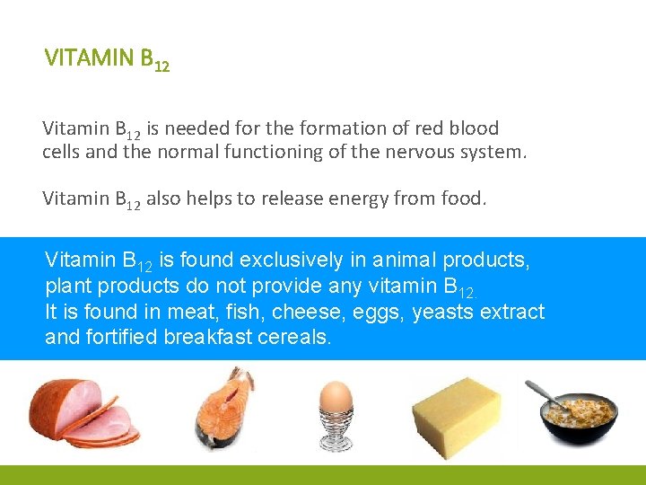 VITAMIN B 12 Vitamin B 12 is needed for the formation of red blood