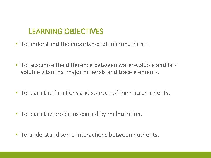 LEARNING OBJECTIVES ▪ To understand the importance of micronutrients. ▪ To recognise the difference