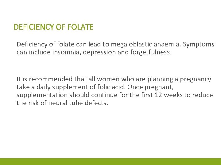 DEFICIENCY OF FOLATE Deficiency of folate can lead to megaloblastic anaemia. Symptoms can include