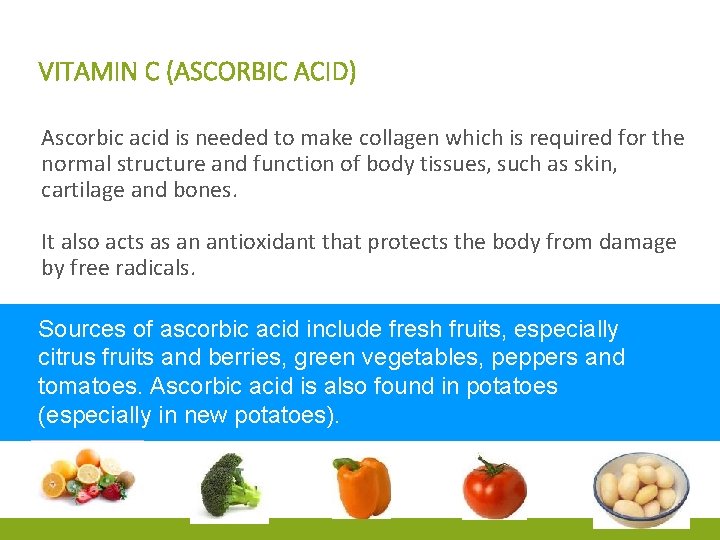 VITAMIN C (ASCORBIC ACID) Ascorbic acid is needed to make collagen which is required