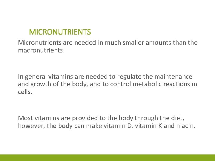 MICRONUTRIENTS Micronutrients are needed in much smaller amounts than the macronutrients. In general vitamins