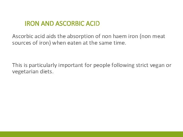 IRON AND ASCORBIC ACID Ascorbic acid aids the absorption of non haem iron (non