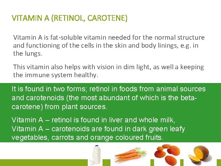 VITAMIN A (RETINOL, CAROTENE) Vitamin A is fat-soluble vitamin needed for the normal structure
