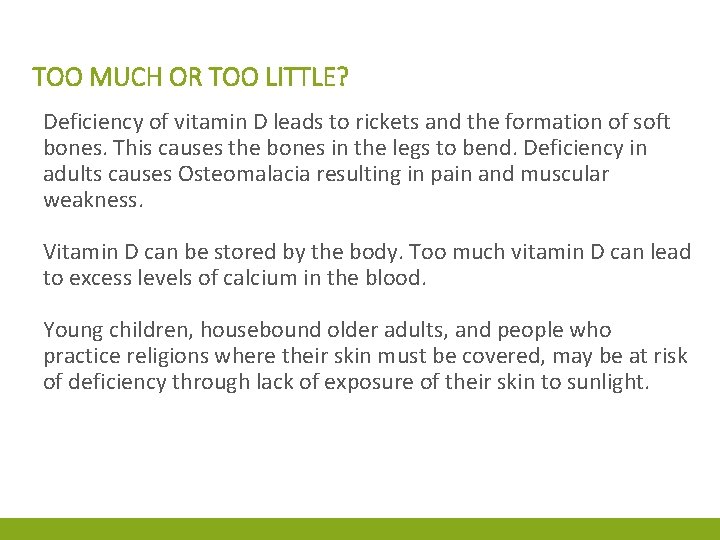 TOO MUCH OR TOO LITTLE? Deficiency of vitamin D leads to rickets and the