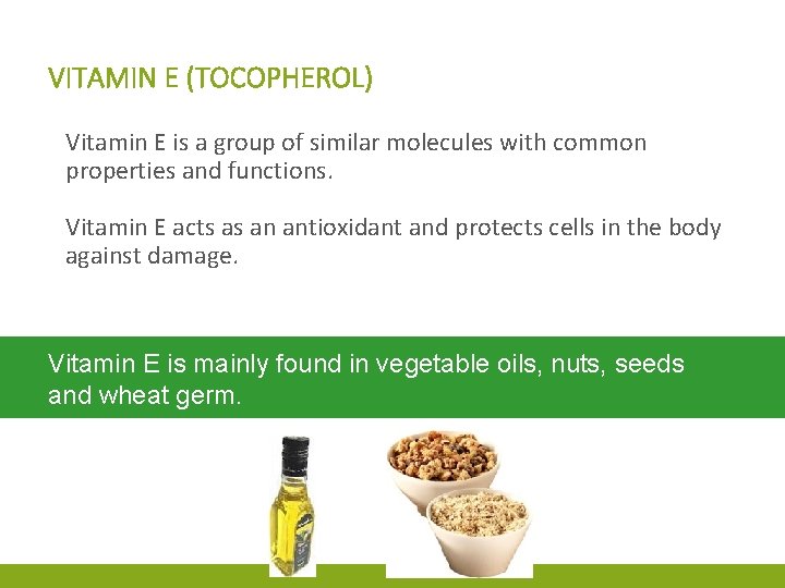 VITAMIN E (TOCOPHEROL) Vitamin E is a group of similar molecules with common properties