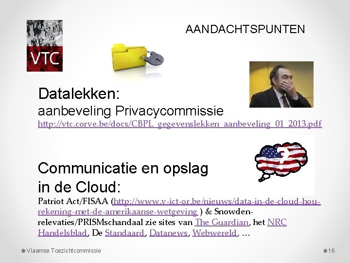 AANDACHTSPUNTEN Datalekken: aanbeveling Privacycommissie http: //vtc. corve. be/docs/CBPL_gegevenslekken_aanbeveling_01_2013. pdf Communicatie en opslag in de