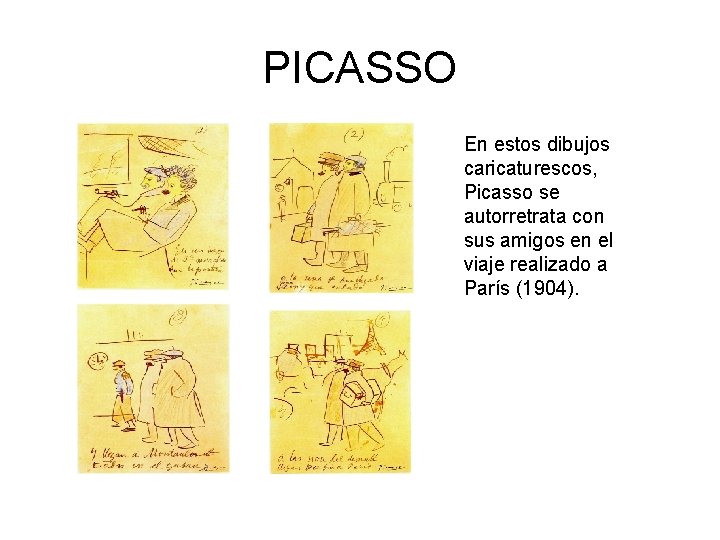 PICASSO En estos dibujos caricaturescos, Picasso se autorretrata con sus amigos en el viaje