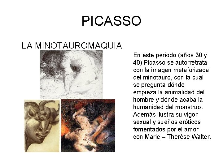 PICASSO LA MINOTAUROMAQUIA En este periodo (años 30 y 40) Picasso se autorretrata con