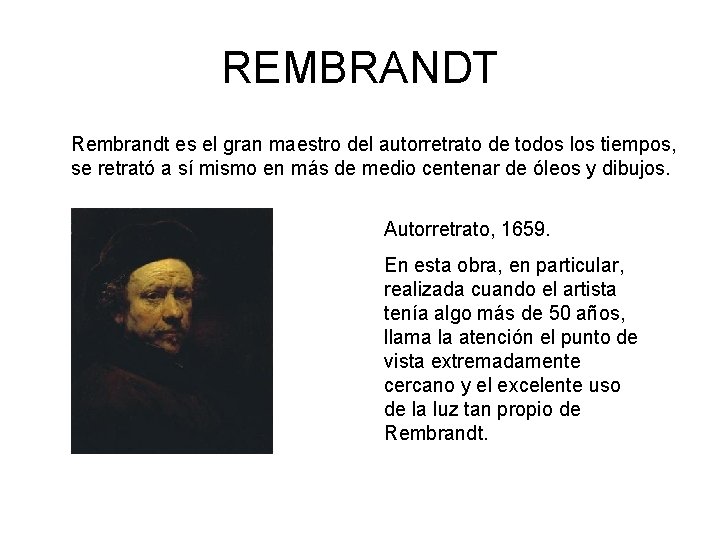 REMBRANDT Rembrandt es el gran maestro del autorretrato de todos los tiempos, se retrató