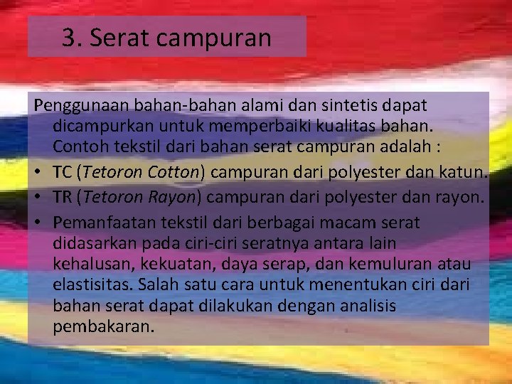 3. Serat campuran Penggunaan bahan-bahan alami dan sintetis dapat dicampurkan untuk memperbaiki kualitas bahan.