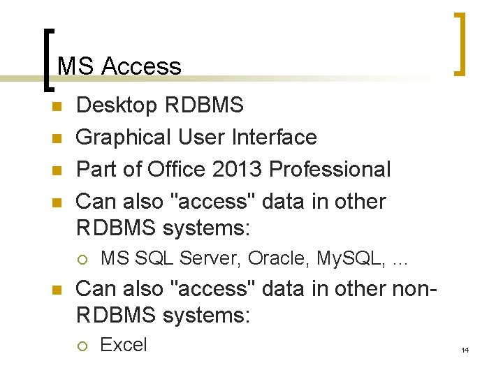 MS Access n n Desktop RDBMS Graphical User Interface Part of Office 2013 Professional