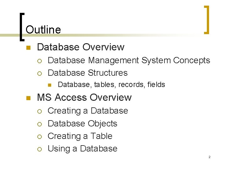 Outline n Database Overview ¡ ¡ Database Management System Concepts Database Structures n n