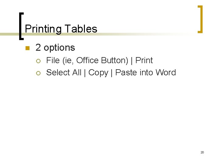 Printing Tables n 2 options ¡ ¡ File (ie, Office Button) | Print Select