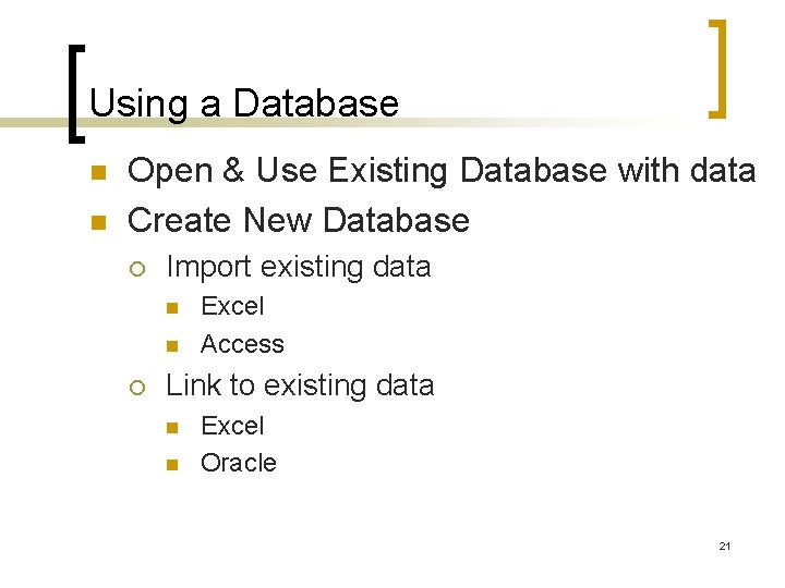 Using a Database n n Open & Use Existing Database with data Create New
